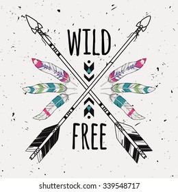 Vector grunge illustration with crossed ethnic arrows, feathers and tribal ornament. Boho and hippie style. American indian motifs. Wild and Free poster.