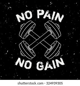 Vector grunge illustration of dumbbells and motivational phrase "No pain no gain". Fitness background.