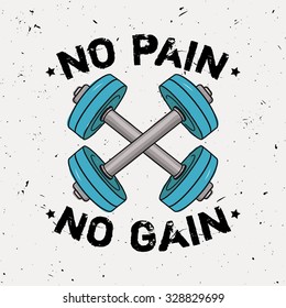 Vector grunge illustration of dumbbells and motivational phrase "No pain no gain". Fitness background.