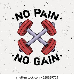 Vector grunge illustration of dumbbells and motivational phrase "No pain no gain". Fitness background.