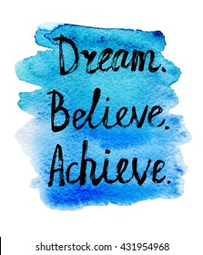 Vector grunge illustration with handwritten words Dream Believe Achieve with bright blue textured watercolor stain on white background. Inspirational design with scribble made with brush pen.