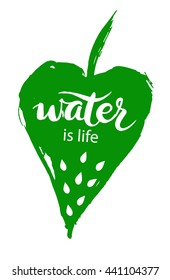 Vector grunge leaf with lettering (Water is life). Hand drawn poster. Artistic modern brush calligraphy design for a logo, greeting cards, invitations, posters, banners, t-shorts.