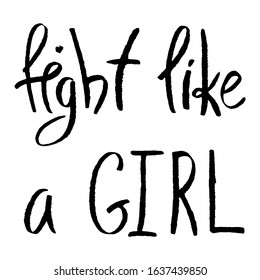 Vector grunge lettering fight like a girl in black ink isolated on white. Handwritten phrase for International Women's Day.