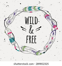 Vector grunge poster with decorative ethnic frame made of feathers, threads and beads with text "Wild and Free". Freedom concept.