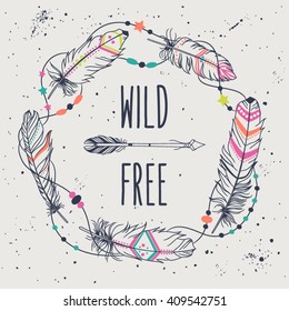 Vector grunge poster with decorative ethnic frame made of feathers, threads and beads with text "Wild and Free". Freedom concept.