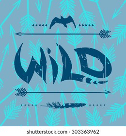 Vector grunge "WiLD" illustration with bird, feather and arrows. Seamless pattern in separate layer