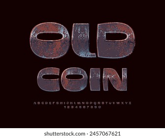 Vector grungy sign Old Coin with aged metal Font. Rusty set of steel Alphabet Letters and Numbers.