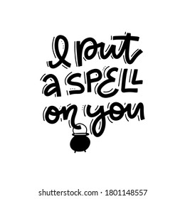 Vector Halloween quote for greeting card, flyer, banner, poster templates. Handwritten black isolated lettering with cauldron. I put a Spell on you. Perfect for party invitation