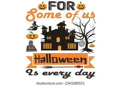 Vector Halloween t-shirt design. For some of us, Halloween is every day, vector t-shirt design