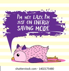 Vector hand draw illustration of cute colourful lying owl with crayon lines in cartoon style with funny quote Im not lazy Im just on energy saving mode on white background with yellow stripes