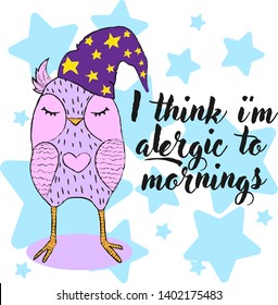 Vector hand draw illustration of cute colourful sleeping owl in hat with stars with crayon lines in cartoon style with funny quote i think Im allergic to mornings on white background with blue stars