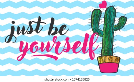 Vector hand draw illustration of greencactus in colorful pots with motivation quotes just be yourself on blue zig zag background