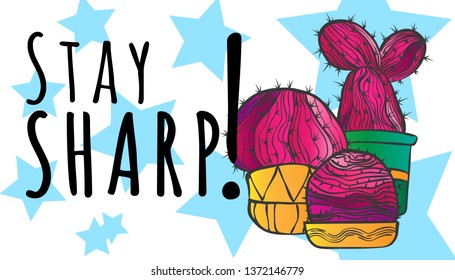 Vector hand draw illustration of pink cactus in colorful pots with motivation quote stay sharp on background with blue stars