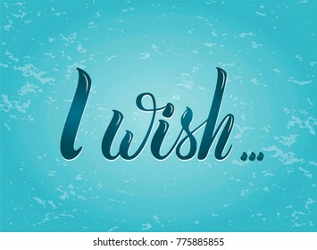 Vector hand draw lettering text I Wish. Hand lettering for greeting card on fine background. Handwritten lettering for postcard, poster, banner, label, invitation.