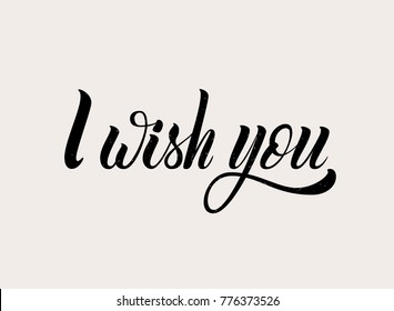 Vector hand draw lettering text I Wish You. Hand lettering for greeting card on fine background. Handwritten lettering for postcard, poster, banner, label, invitation.