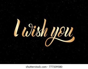 Vector hand draw lettering text I Wish You. Hand lettering for greeting card on fine background. Handwritten lettering for postcard, poster, banner, label, invitation.