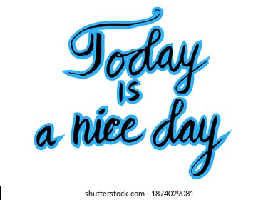 Vector Hand Draw Sketch Lettering, Today is Nice Day 
