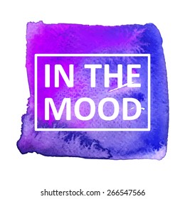 Vector hand draw watercolor background with text in the mood in frame. Eps10