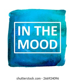 Vector hand draw watercolor background with text in the mood in frame. Eps10
