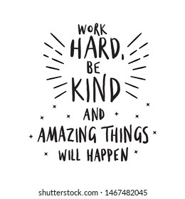 Vector hand drawing illustration of quote. Work hard,be kind and amazing things will happen. Inspiration education quote