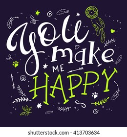 vector hand drawing lettering phrase - you make me happy - with decorative elements - arrow, swirl, curl and brunches. Design for wall art prints, home interior decor poster or greetings card.