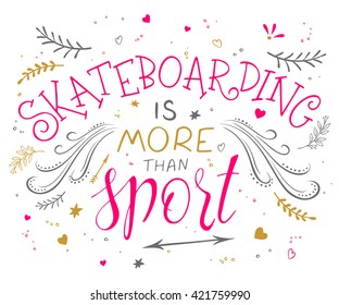 vector hand drawing lettering phrase - skateboarding is more than sport - with decorative elements - arrow, swirl, curl and brunches.