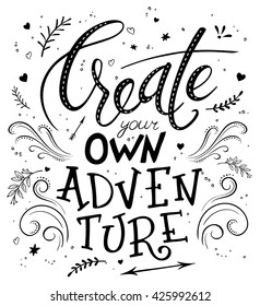 vector hand drawing lettering phrase - create your own adventure - with decorative elements - arrow, swirl, curl and brunches.  Design for wall art prints, home interior decor poster or greetings card