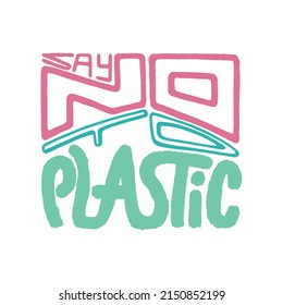 Vector hand drawing phrase Say No to Plastic. Pastel, pencil textured lettering for Ecology cards, poster, patterns, stickers, labels. White isolated background. Trendy colors pink, blue, green. 