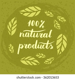 Vector hand drawn "100% natural products" poster, concept, label, badge. Hand lettering, leaves.