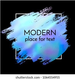 Vector hand drawn artistic design element, box, frame or background for text. Brush stroke with  holographic effect.