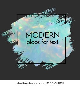 Vector hand drawn artistic design element, box, frame or background for text. Brush stroke with  opal gemstone effect.