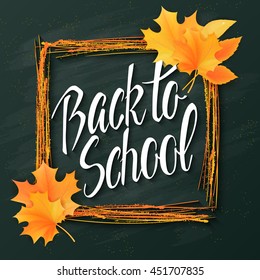 vector hand drawn back to school lettering with frame, realistic maple leaves and greetings label on a blackboard background. Can be used as card or poster.
