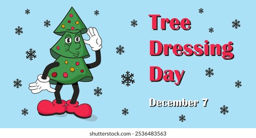 Vector hand drawn banner for Tree Dressing Day on December 7. Illustration with Christmas tree character in rubber hose style Flat composition with snowflakes on blue background