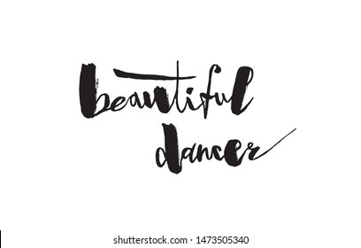 Vector hand drawn black brush type lettering beautiful dancer
on white background in hooligan style