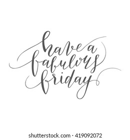 Vector hand drawn calligraphic quote "Have a fabulous friday. Modern calligraphy poster, t-shirt, card design.