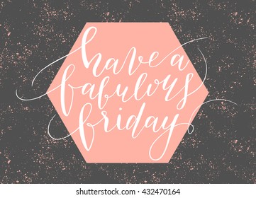 Vector hand drawn calligraphic quote "Have a fabulous friday. Modern calligraphy poster, t-shirt, card design.