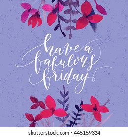 Vector hand drawn calligraphic quote "Have a fabulous friday". Modern calligraphy poster, t-shirt, card design.