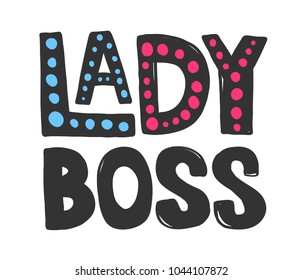 Vector hand drawn calligraphic saying text. Lady boss. Good for poster, fabric print, web page background, birthday card invitation, interior surface texture, t-shirt design