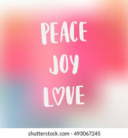 Vector hand drawn calligraphy poster - Peace Joy Love , text isolated on blurred background. Holiday greeting card