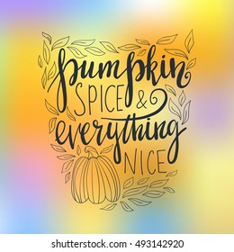 Vector hand drawn calligraphy poster - Pumpkin spice and everything nice, text isolated on blurred background. Autumn greeting card