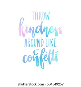 Vector hand drawn calligraphy poster - Throw kindness around like confetti. Colorful calligraphic poster