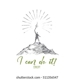 Vector hand drawn I can do it concept sketch. Man standing on top of mountain and holding shining Olympic torch on raised hand. Lettering I can do it concept