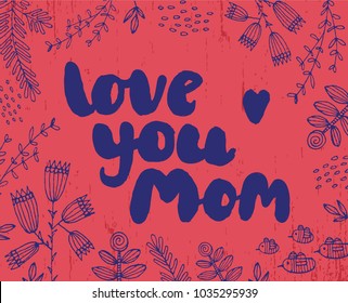 Vector hand drawn card, banner, poster with doodle flowers. Brushpen lettering/ Love you mom. Red and blue