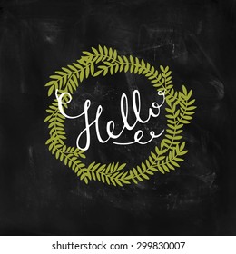 Vector Hand drawn card with lettering Hello and nature wreath on chalkboard
