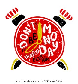 Vector hand drawn clock and inspirational message type with sequins: Don't be Monday. Nobody likes him.