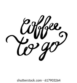 Vector hand drawn coffee to go sign. Vector typography inscription. Lettering design