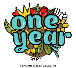Vector hand drawn colorful floral One year with vintage amazing flowers and crown! Perfect for backgrounds of flyers, posters, invitations, cards, web graphic, blogs, banners, and more.