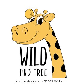 Vector hand drawn cute giraffe and "wild and free" slogan design. For textile and industrial products.