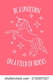 Vector hand drawn doodle sketch unicorn with motivational quote isolated on pink background. Be a unicorn on a field of horses lettering illustration