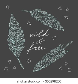 Vector hand drawn elegant wild and free poster, concept, card. Hand lettering, feathers, triangles.